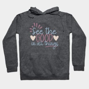 See the Good in All Things Hoodie